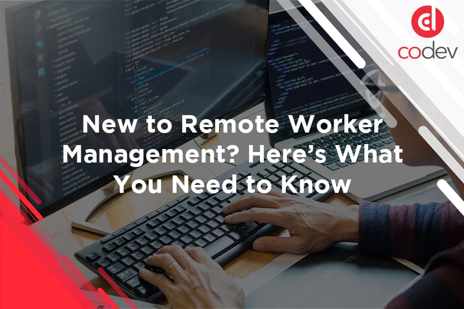 New to Remote Worker Management? Here’s What You Need to Know